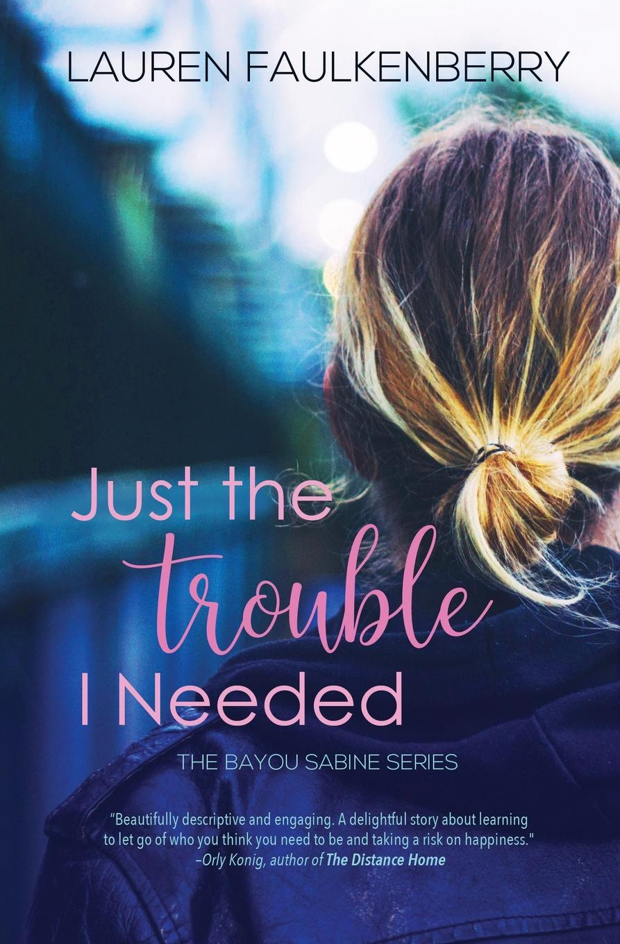 фото Just the Trouble I Needed. A Southern Romance Novella (Bayou Sabine Series .4)