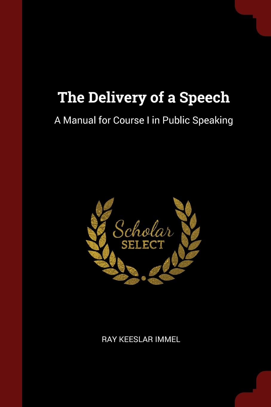 The Delivery of a Speech. A Manual for Course I in Public Speaking