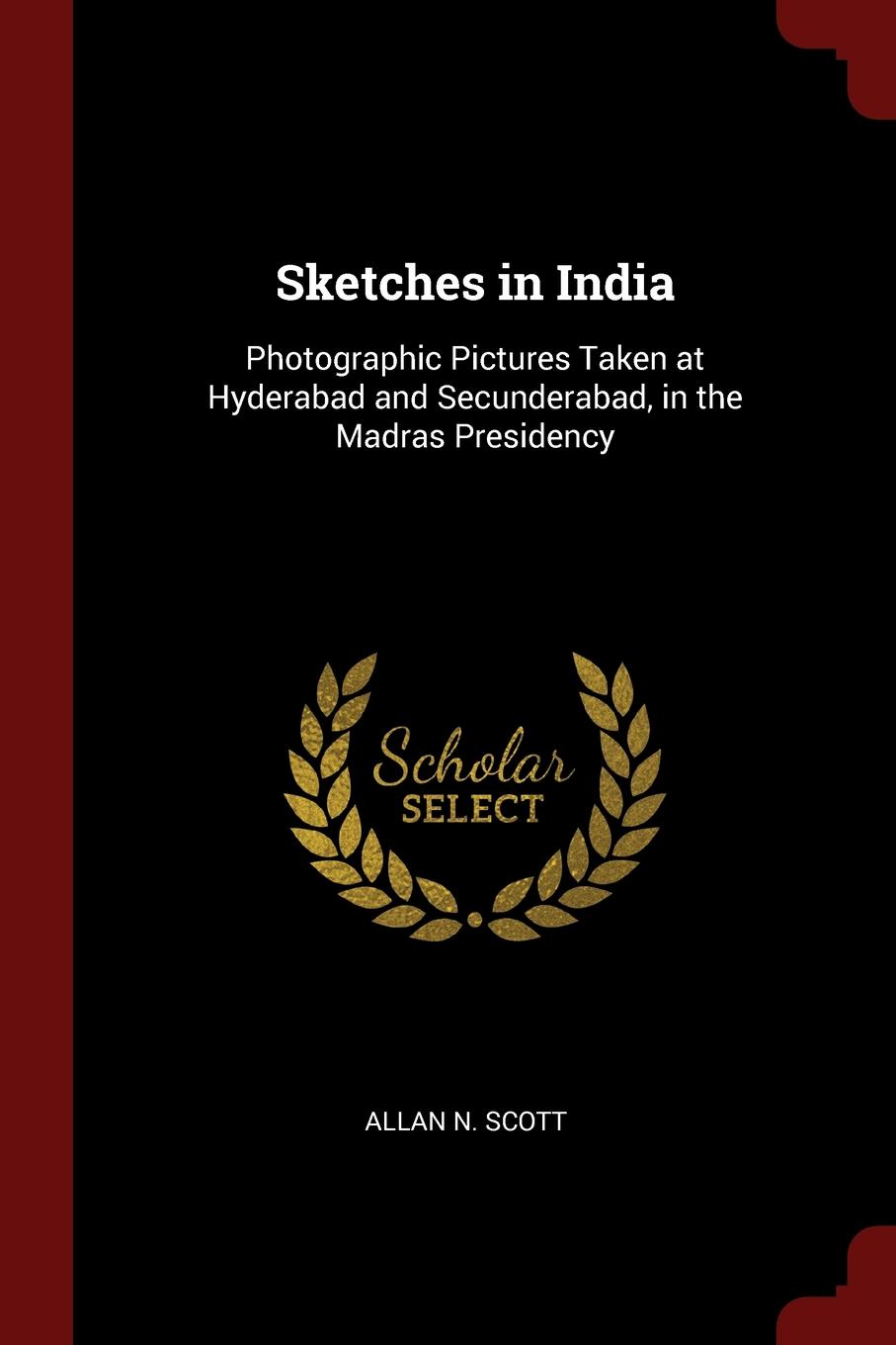 Sketches in India. Photographic Pictures Taken at Hyderabad and Secunderabad, in the Madras Presidency