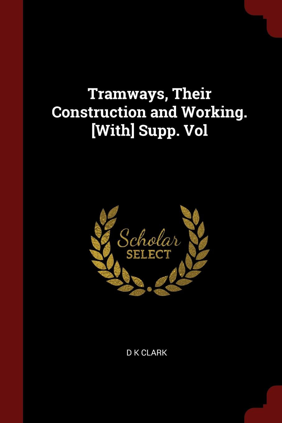 Tramways, Their Construction and Working. .With. Supp. Vol