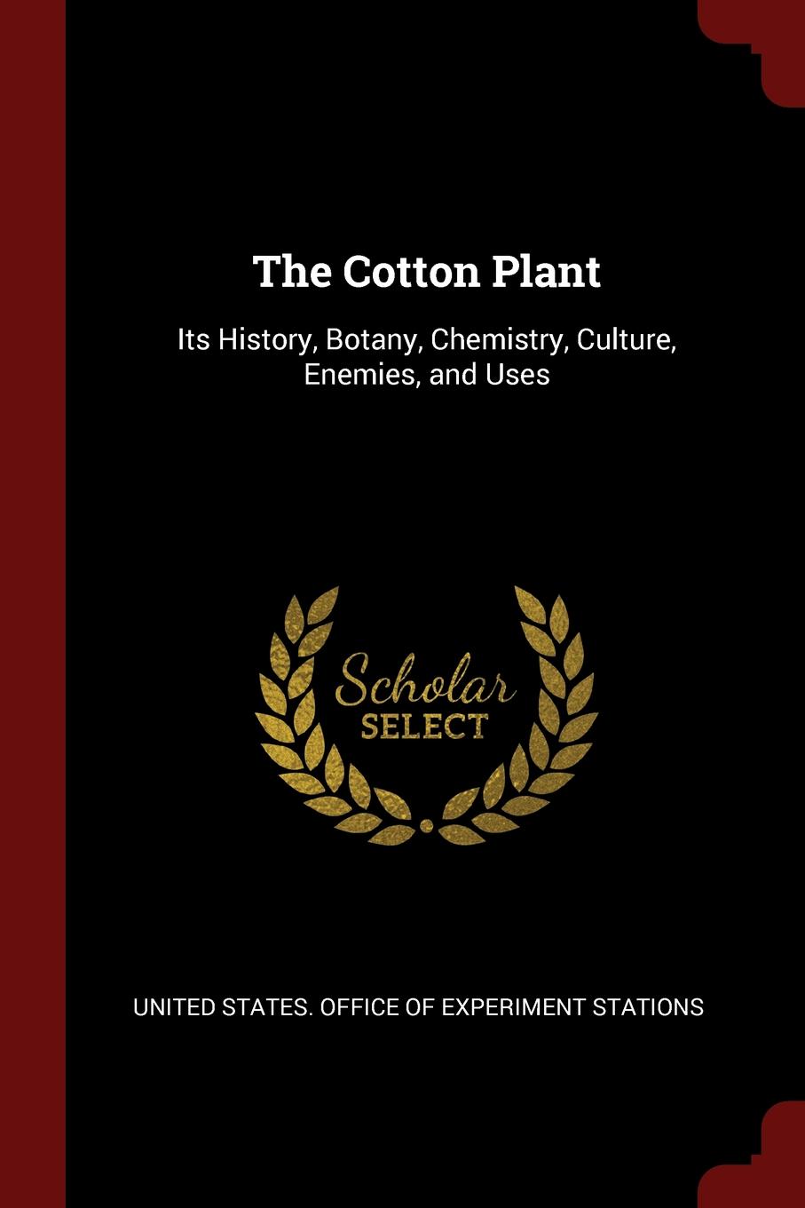 фото The Cotton Plant. Its History, Botany, Chemistry, Culture, Enemies, and Uses