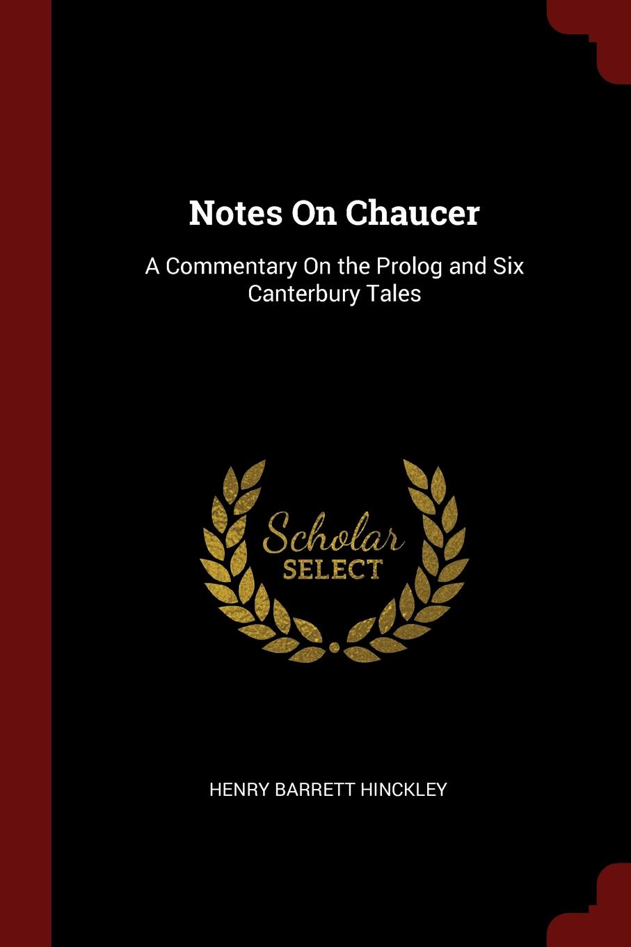 Notes On Chaucer. A Commentary On the Prolog and Six Canterbury Tales