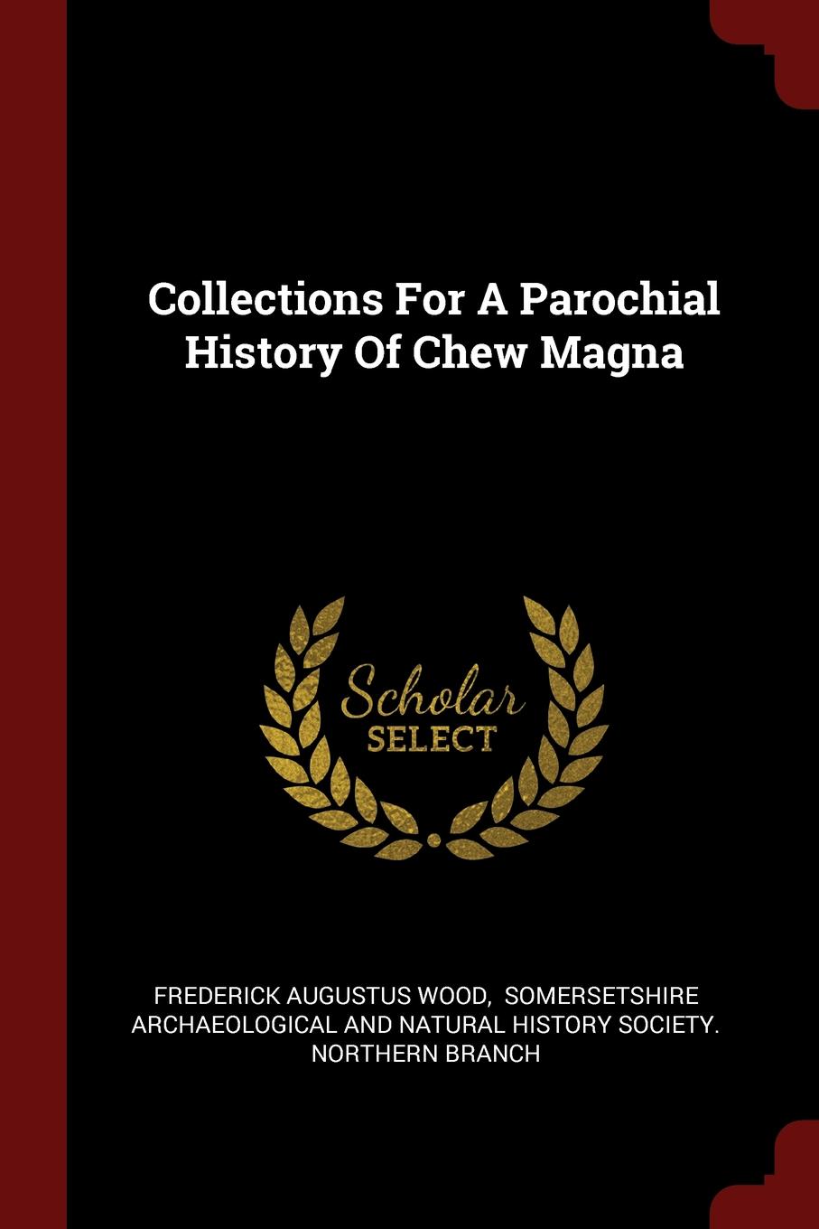 Collections For A Parochial History Of Chew Magna