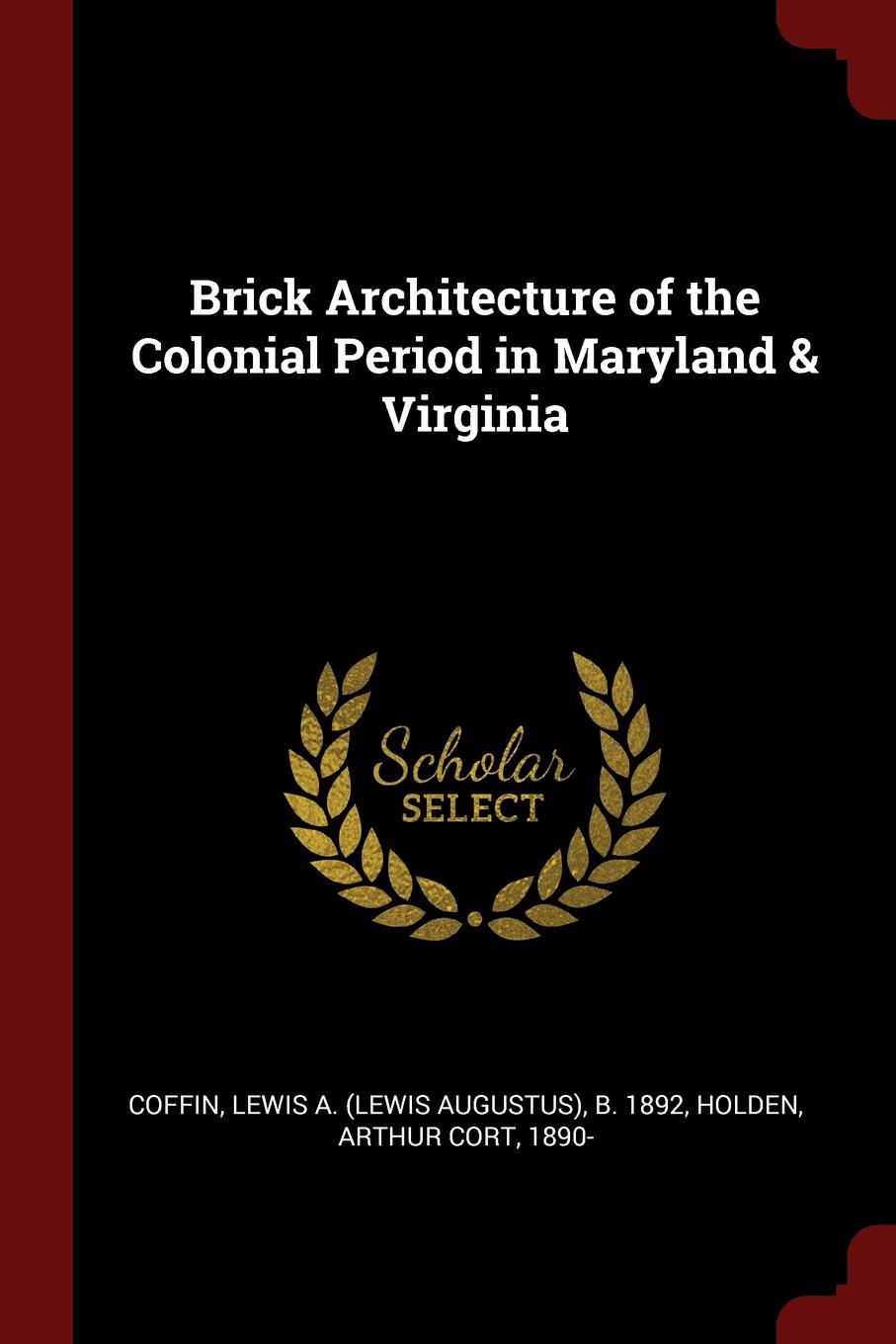 Brick Architecture of the Colonial Period in Maryland . Virginia