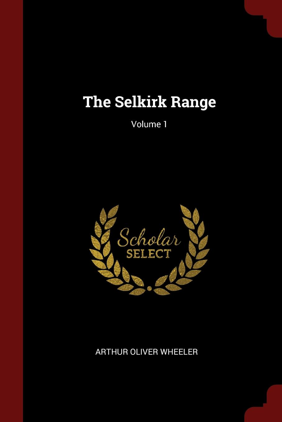 The Selkirk Range; Volume 1