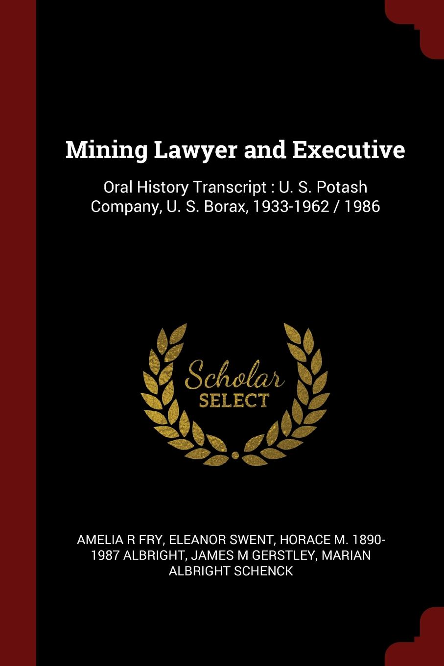 Mining Lawyer and Executive. Oral History Transcript : U. S. Potash Company, U. S. Borax, 1933-1962 / 1986