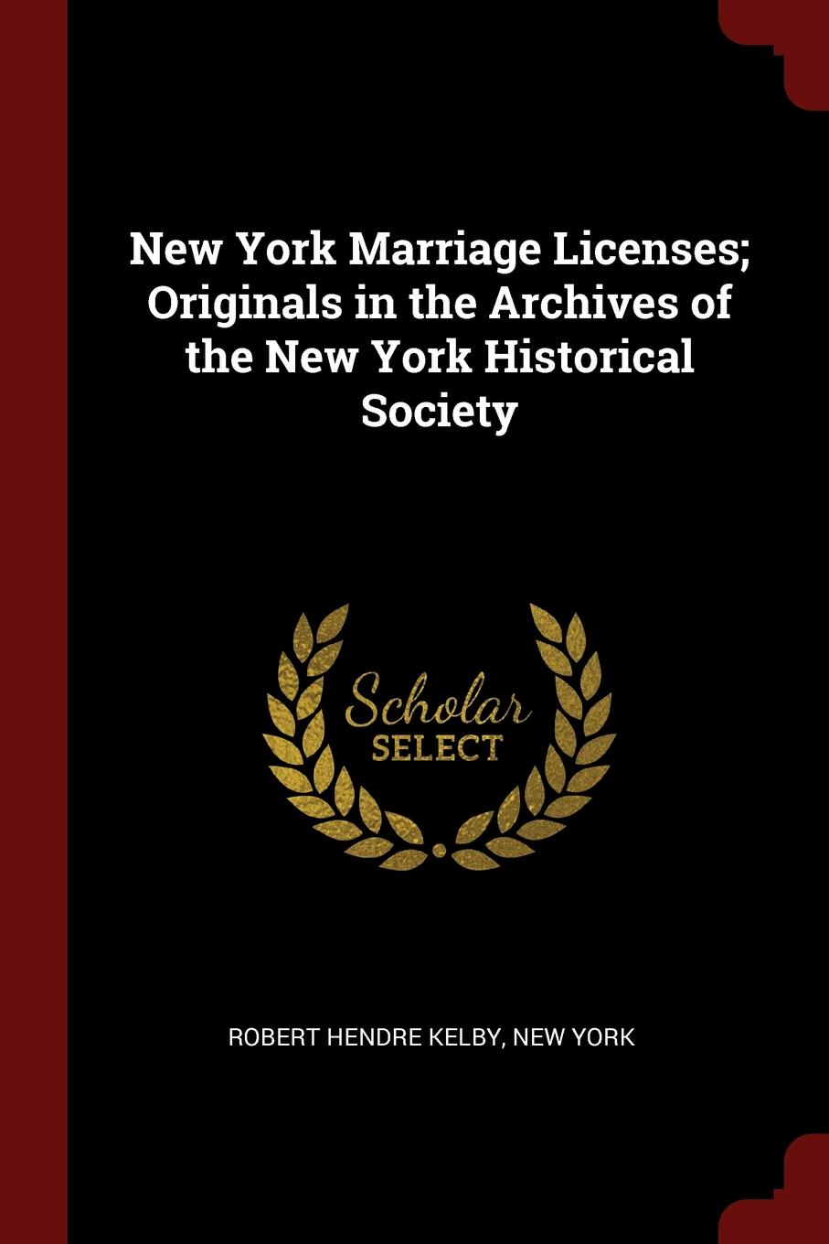 New York Marriage Licenses; Originals in the Archives of the New York Historical Society