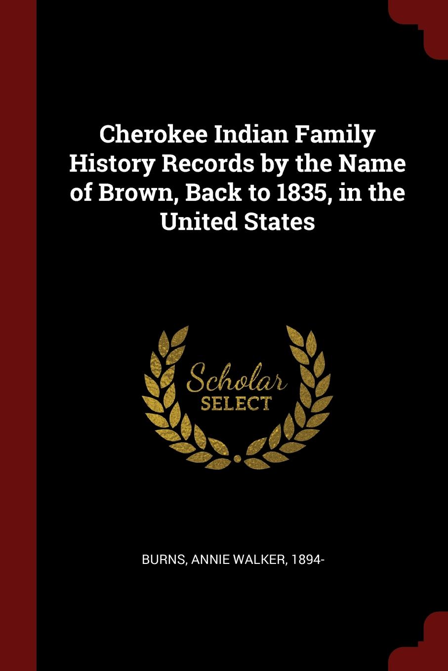 Cherokee Indian Family History Records by the Name of Brown, Back to 1835, in the United States