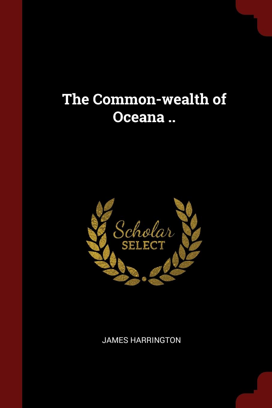 The Common-wealth of Oceana ..