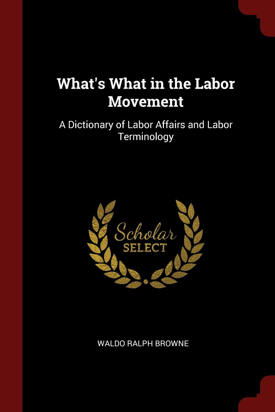 What.s What in the Labor Movement. A Dictionary of Labor Affairs and Labor Terminology