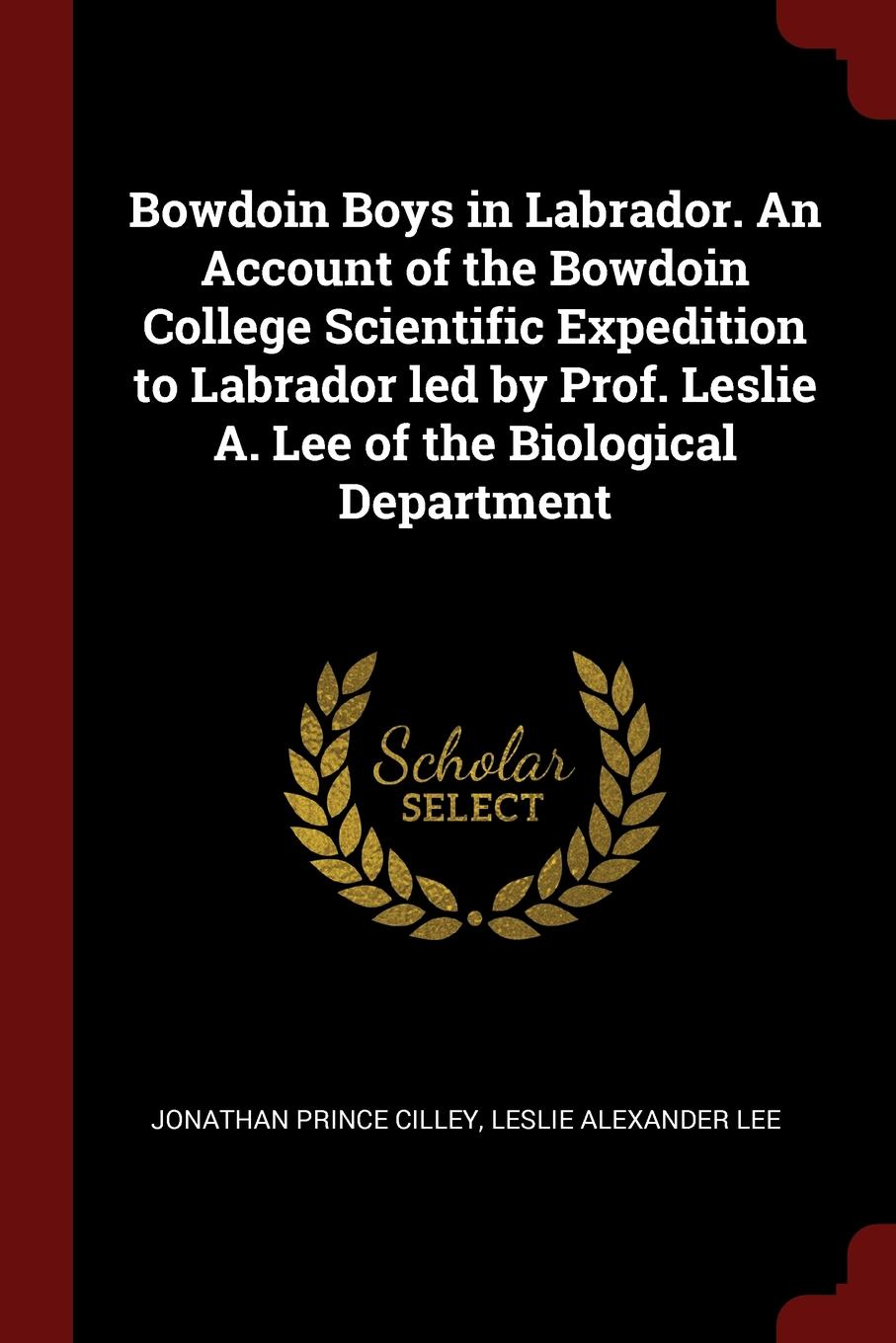 Bowdoin Boys in Labrador. An Account of the Bowdoin College Scientific Expedition to Labrador led by Prof. Leslie A. Lee of the Biological Department