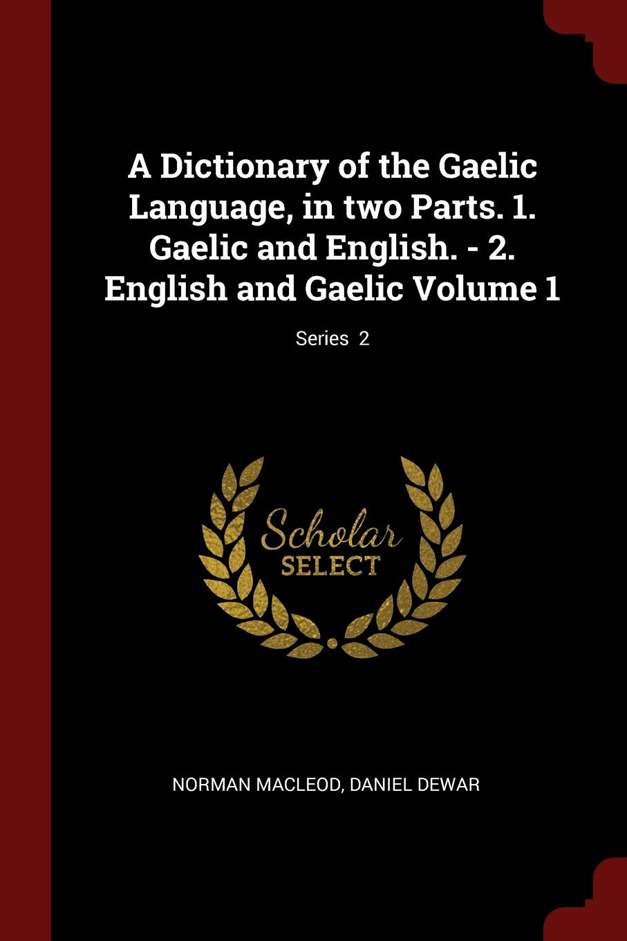 фото A Dictionary of the Gaelic Language, in two Parts. 1. Gaelic and English. - 2. English and Gaelic Volume 1; Series 2