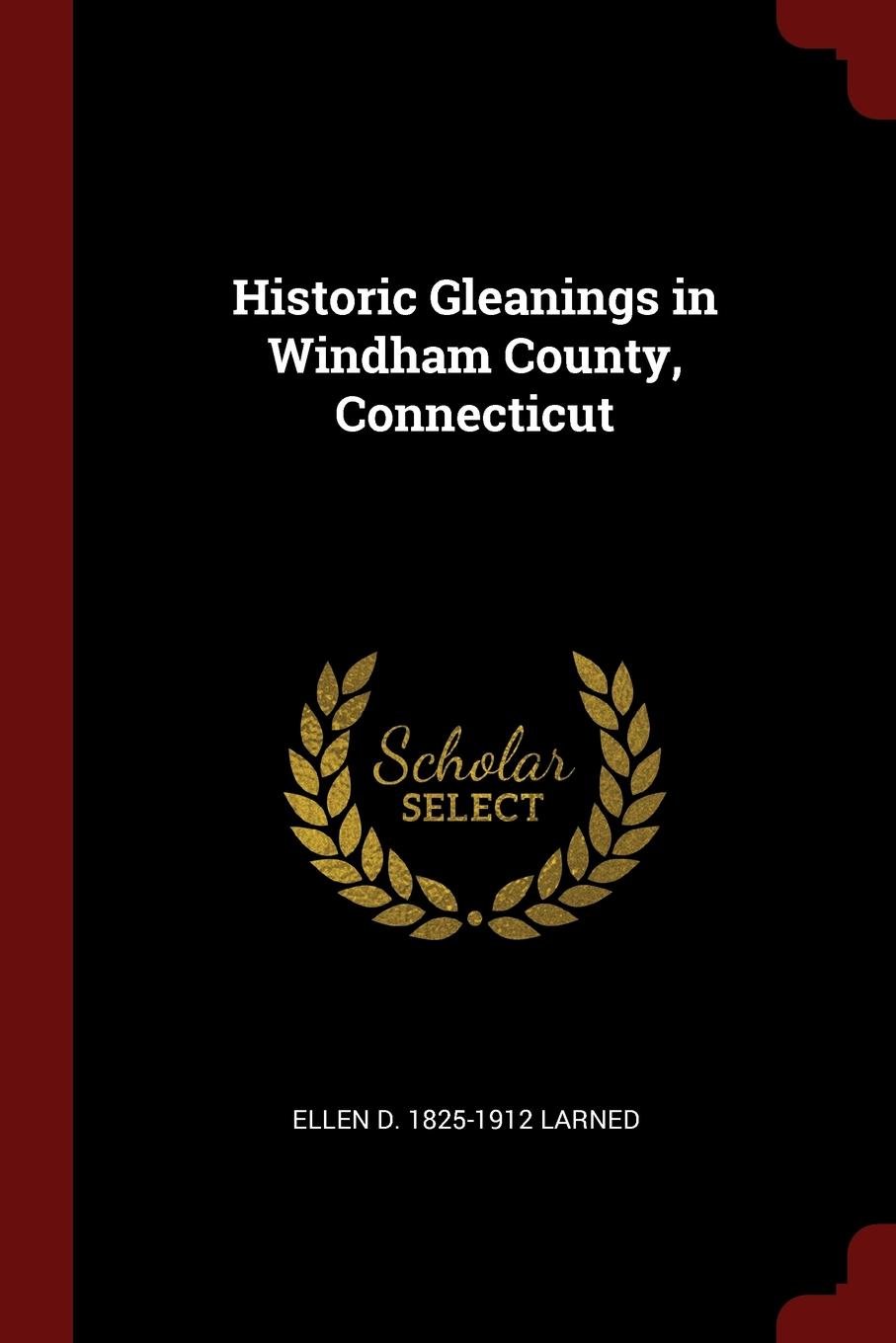 Historic Gleanings in Windham County, Connecticut