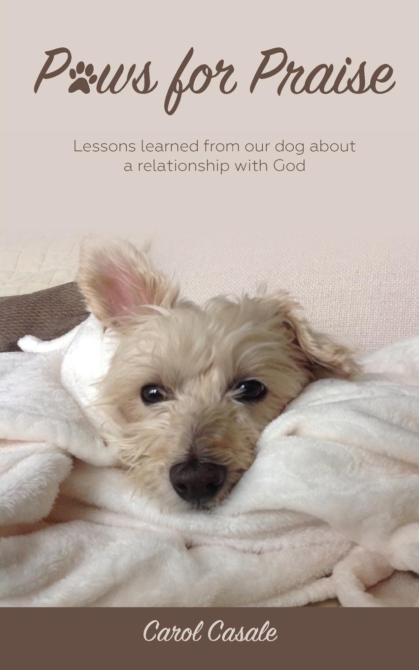 Paws for Praise. Lessons learned from our dog about a relationship with God