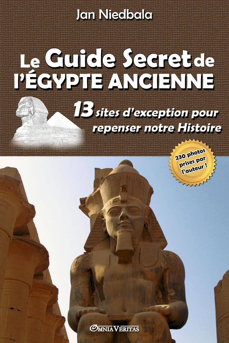 фото Le Guide Secret de l.Egypte Ancienne. 13 sites d.exception pour repenser notre histoire