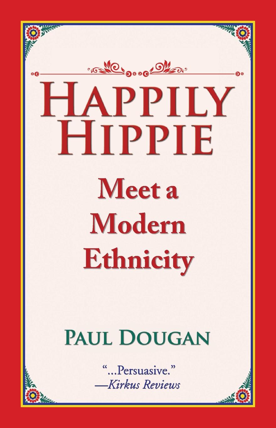 Paul Dougan Happily Hippie. Meet a Modern Ethnicity