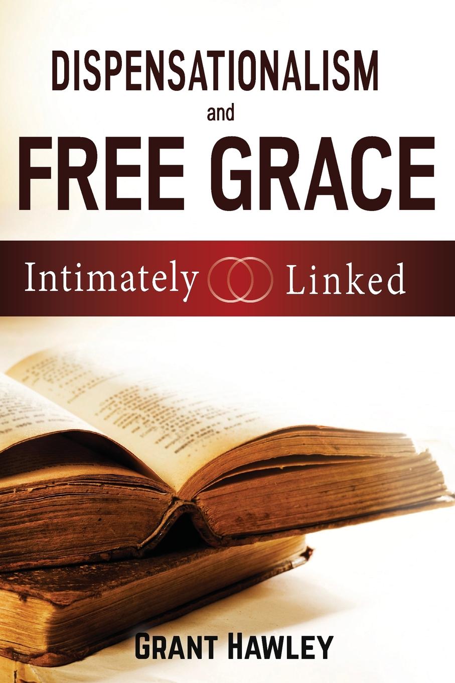 Dispensationalism and Free Grace. Intimately Linked