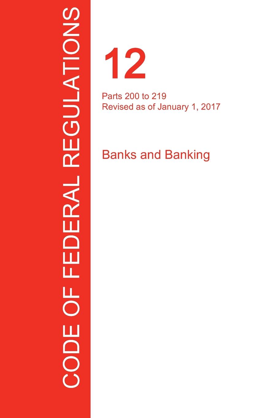 фото CFR 12, Parts 200 to 219, Banks and Banking, January 01, 2017 (Volume 2 of 10)