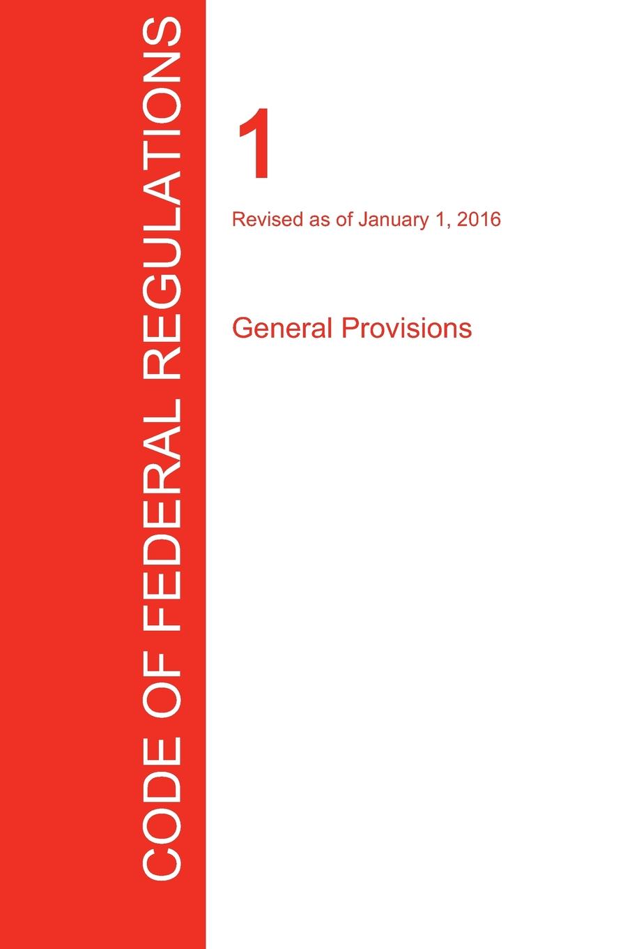 CFR 1, General Provisions, January 01, 2016 (Volume 1 of 1)