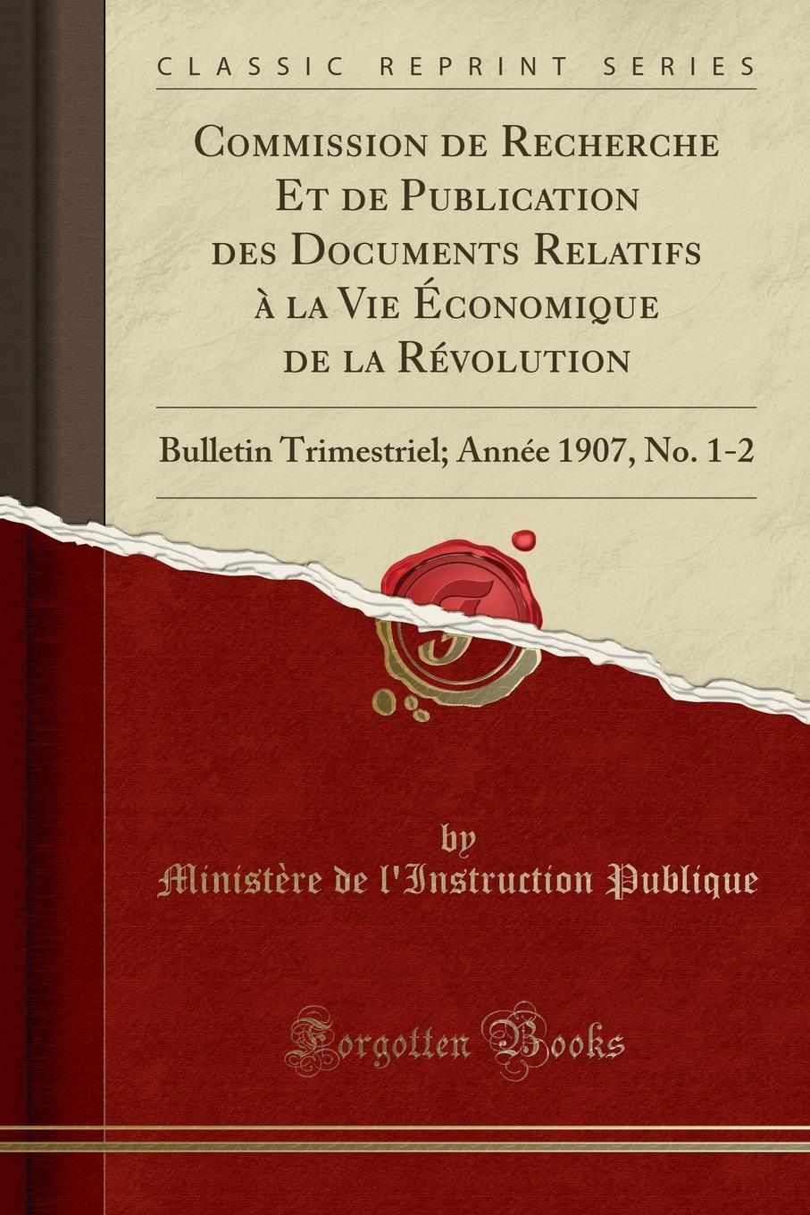 фото Commission de Recherche Et de Publication des Documents Relatifs a la Vie Economique de la Revolution. Bulletin Trimestriel; Annee 1907, No. 1-2 (Classic Reprint)