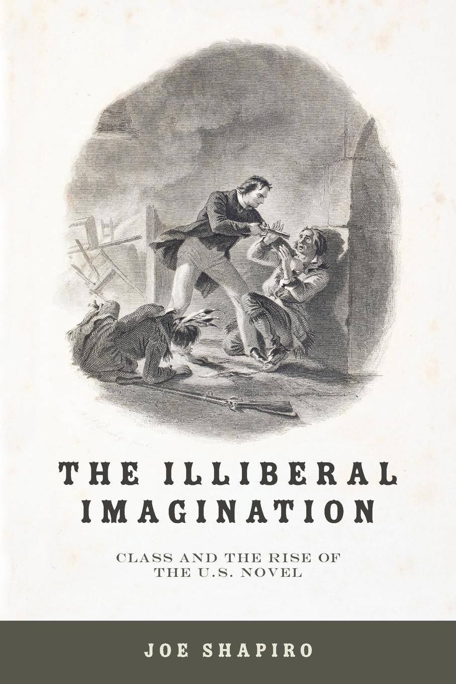 Illiberal Imagination. Class and the Rise of the U.S. Novel