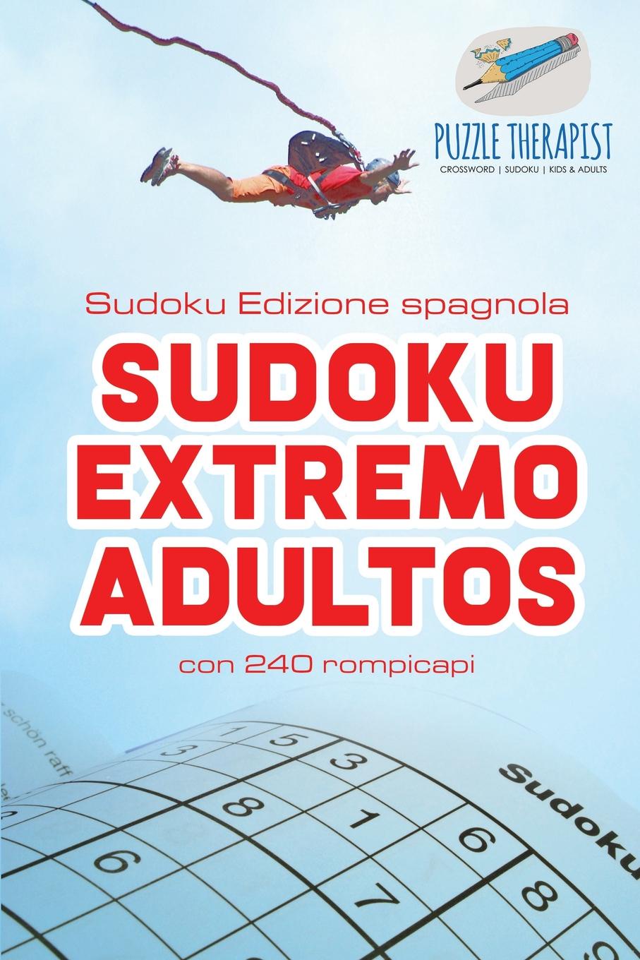 Puzzle Therapist Sudoku Extremo Adultos . Sudoku Edizione spagnola . con 240 rompicapi