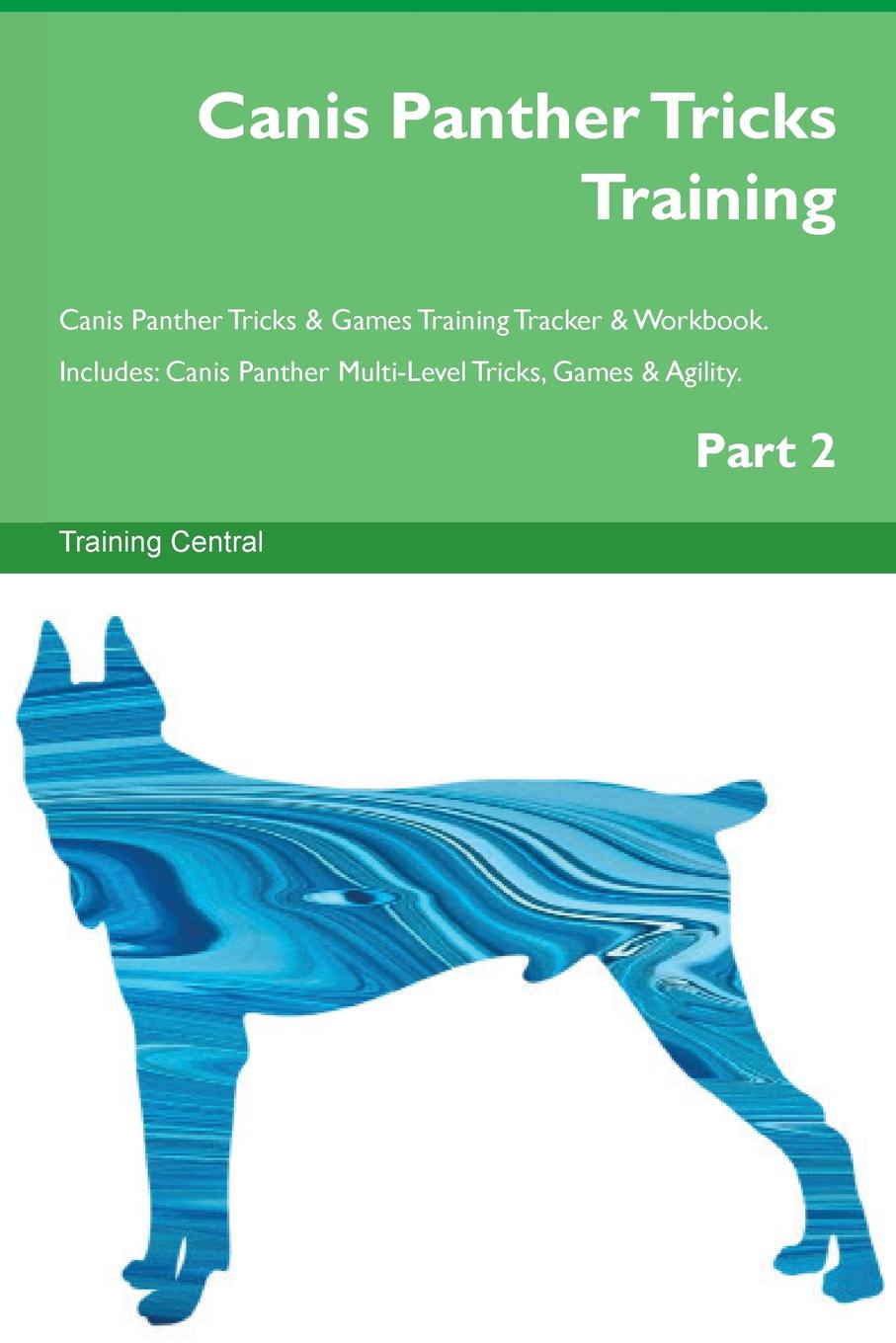 Training Central Canis Panther Tricks Training Canis Panther Tricks . Games Training Tracker . Workbook. Includes. Canis Panther Multi-Level Tricks, Games . Agility. Part 2 Training Central Canis Panther Tricks Training Canis Panther Tricks . Games Training Tracker . Workbook. Includes. Canis Panther Multi-Level Tricks, Games . Agility. Part 2