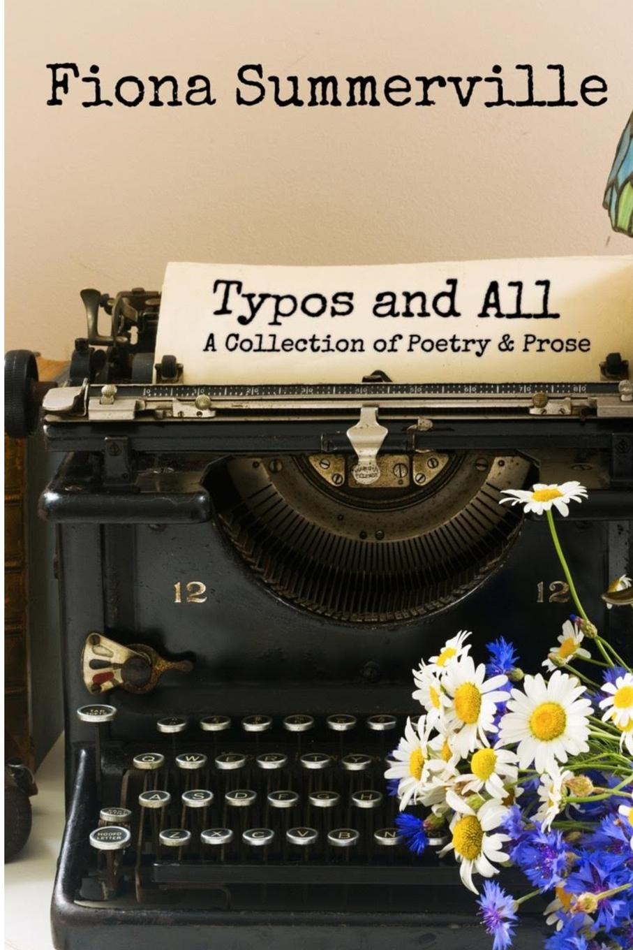 Typos and All. A Collection of Poetry and Prose