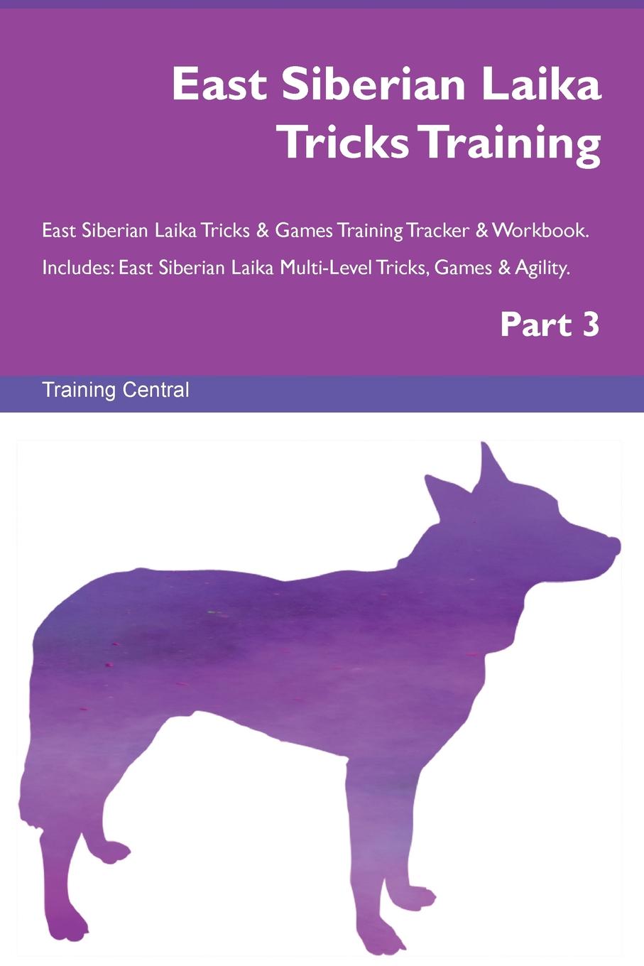 Training Central East Siberian Laika Tricks Training East Siberian Laika Tricks . Games Training Tracker . Workbook. Includes. East Siberian Laika Multi-Level Tricks, Games . Agility. Part 3