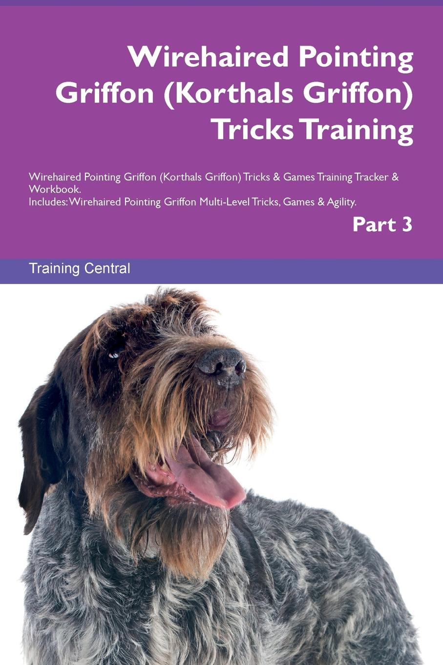Training Central Wirehaired Pointing Griffon (Korthals Griffon) Tricks Training Wirehaired Pointing Griffon (Korthals Griffon) Tricks . Games Training Tracker . Workbook. Includes. Wirehaired Pointing Griffon Multi-Level Tricks, Games . Agility. Part 3