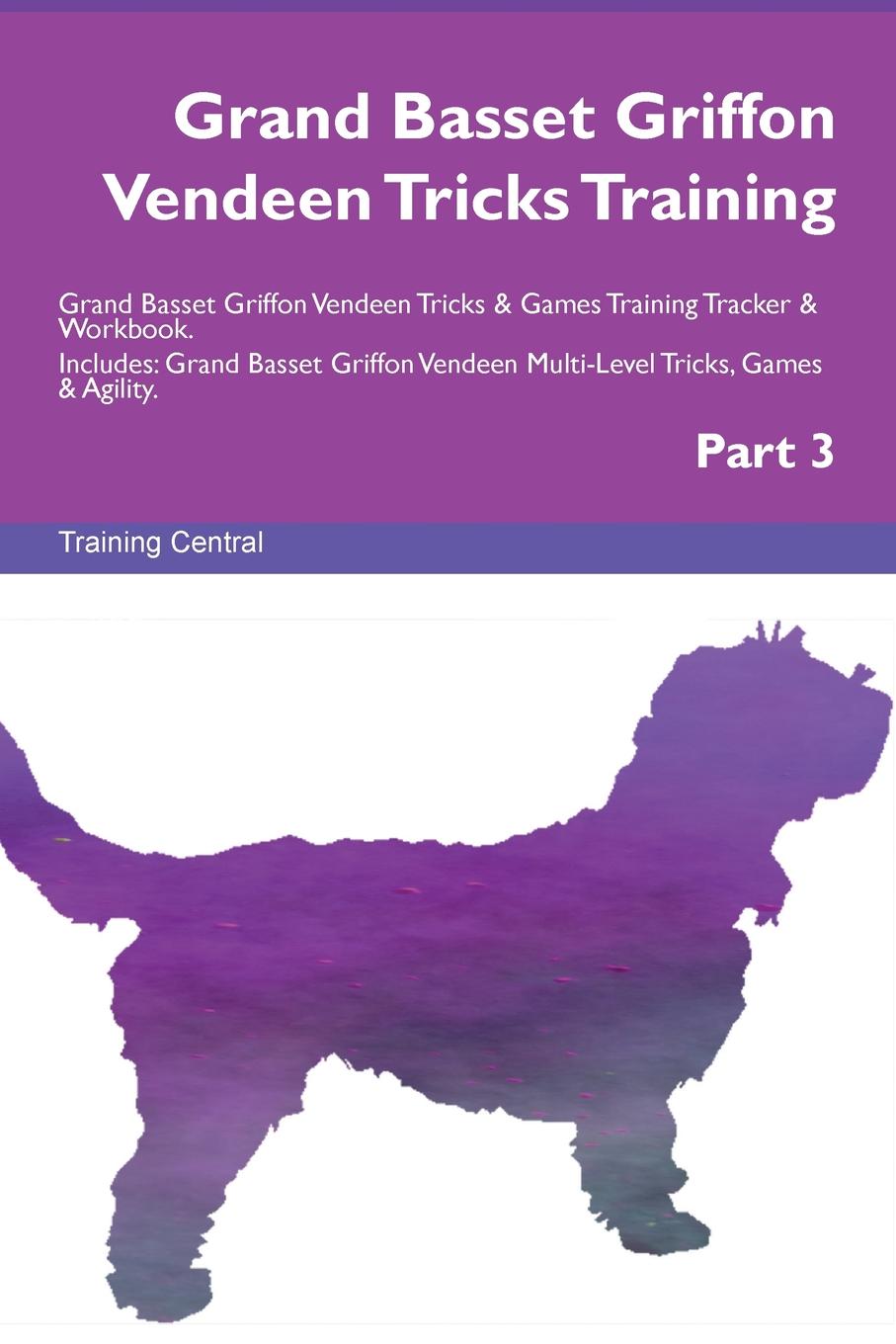 Training Central Grand Basset Griffon Vendeen Tricks Training Grand Basset Griffon Vendeen Tricks . Games Training Tracker . Workbook. Includes. Grand Basset Griffon Vendeen Multi-Level Tricks, Games . Agility. Part 3