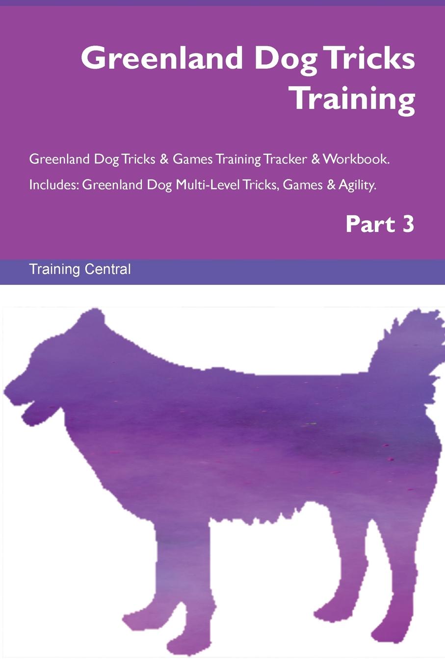 Training Central Greenland Dog Tricks Training Greenland Dog Tricks . Games Training Tracker . Workbook. Includes. Greenland Dog Multi-Level Tricks, Games . Agility. Part 3