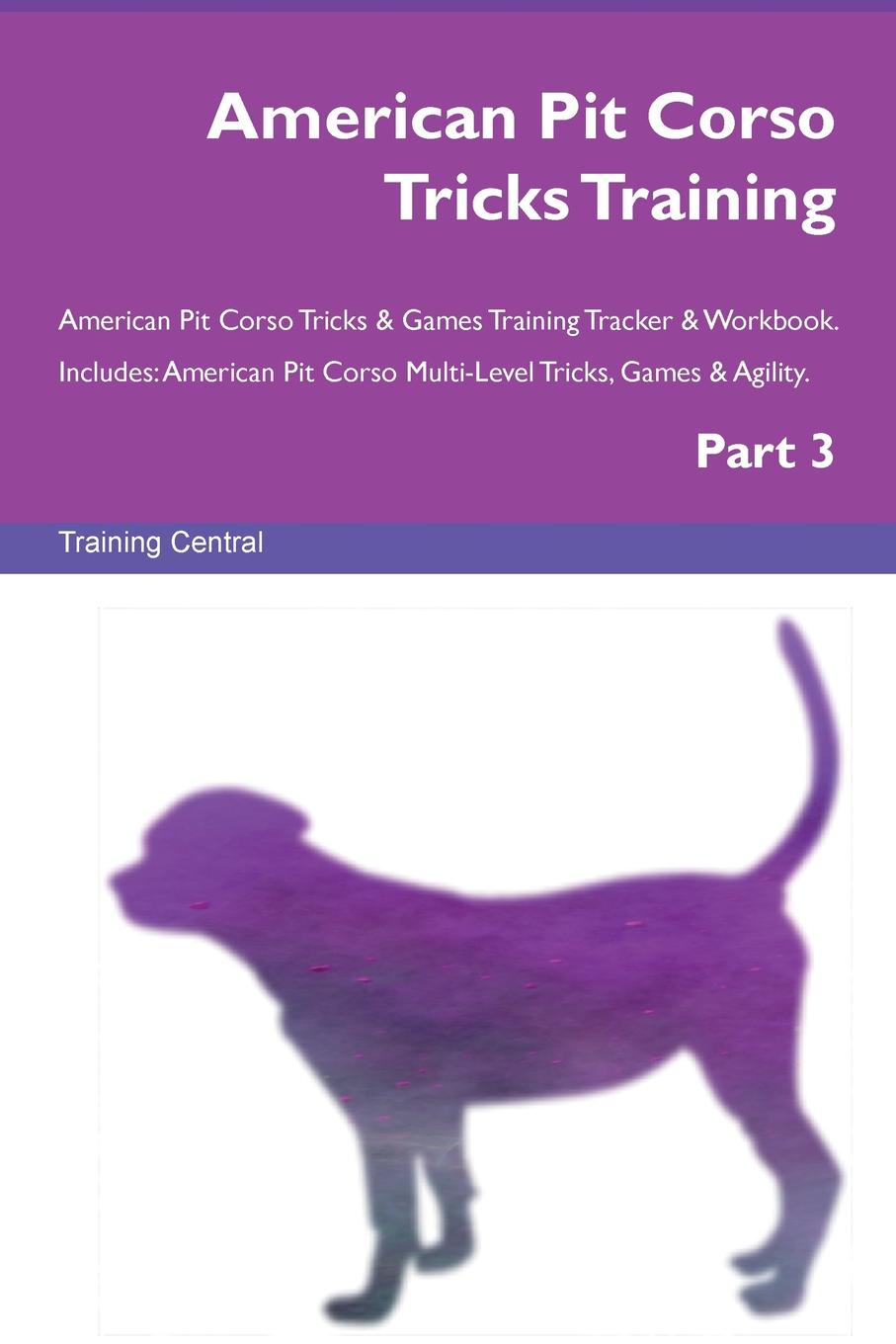 Training Central American Pit Corso Tricks Training American Pit Corso Tricks . Games Training Tracker . Workbook. Includes. American Pit Corso Multi-Level Tricks, Games . Agility. Part 3