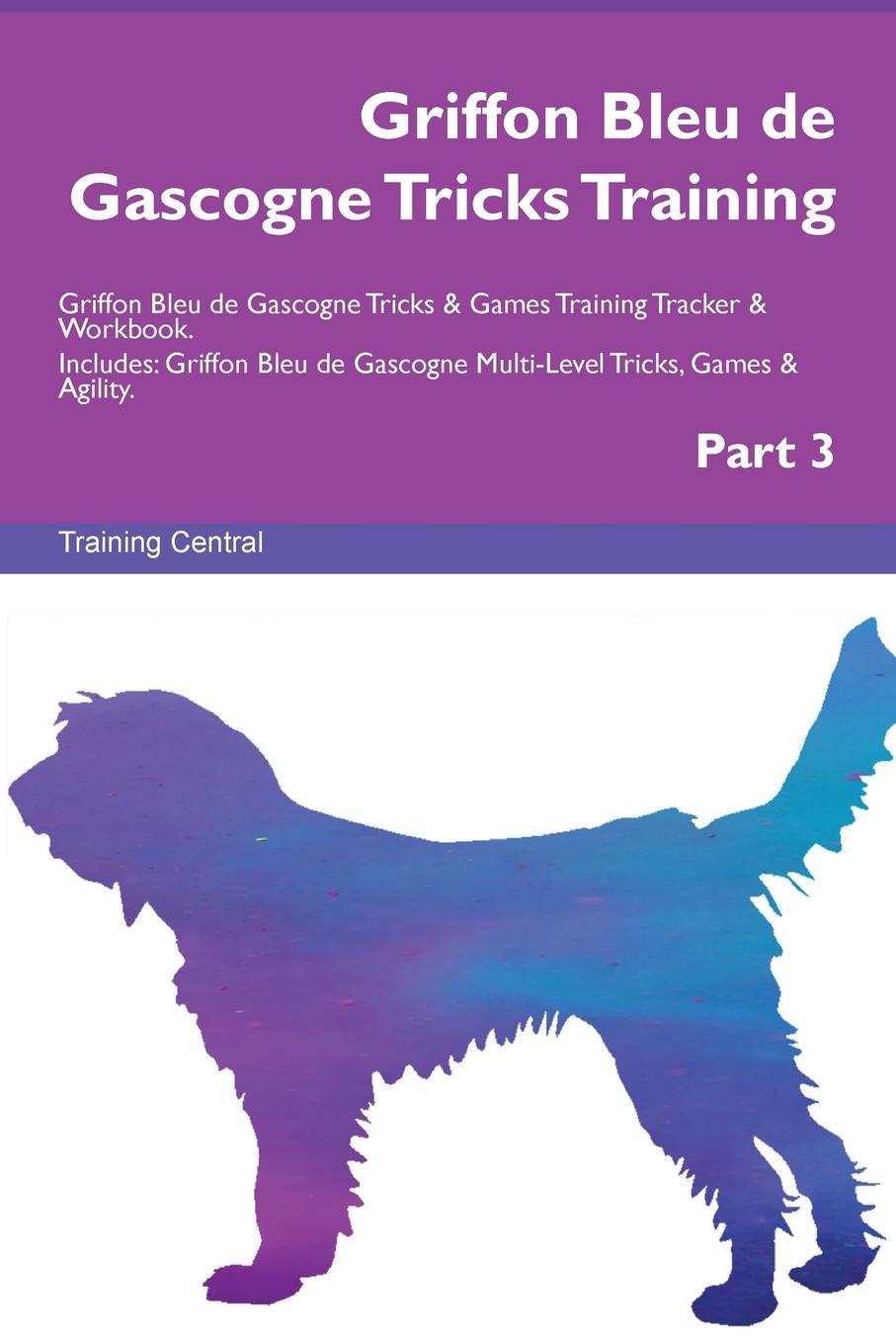 Training Central Griffon Bleu de Gascogne Tricks Training Griffon Bleu de Gascogne Tricks . Games Training Tracker . Workbook. Includes. Griffon Bleu de Gascogne Multi-Level Tricks, Games . Agility. Part 3