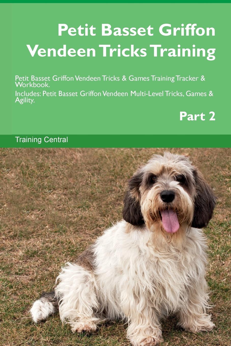 Training Central Petit Basset Griffon Vendeen Tricks Training Petit Basset Griffon Vendeen Tricks . Games Training Tracker . Workbook. Includes. Petit Basset Griffon Vendeen Multi-Level Tricks, Games . Agility. Part 2