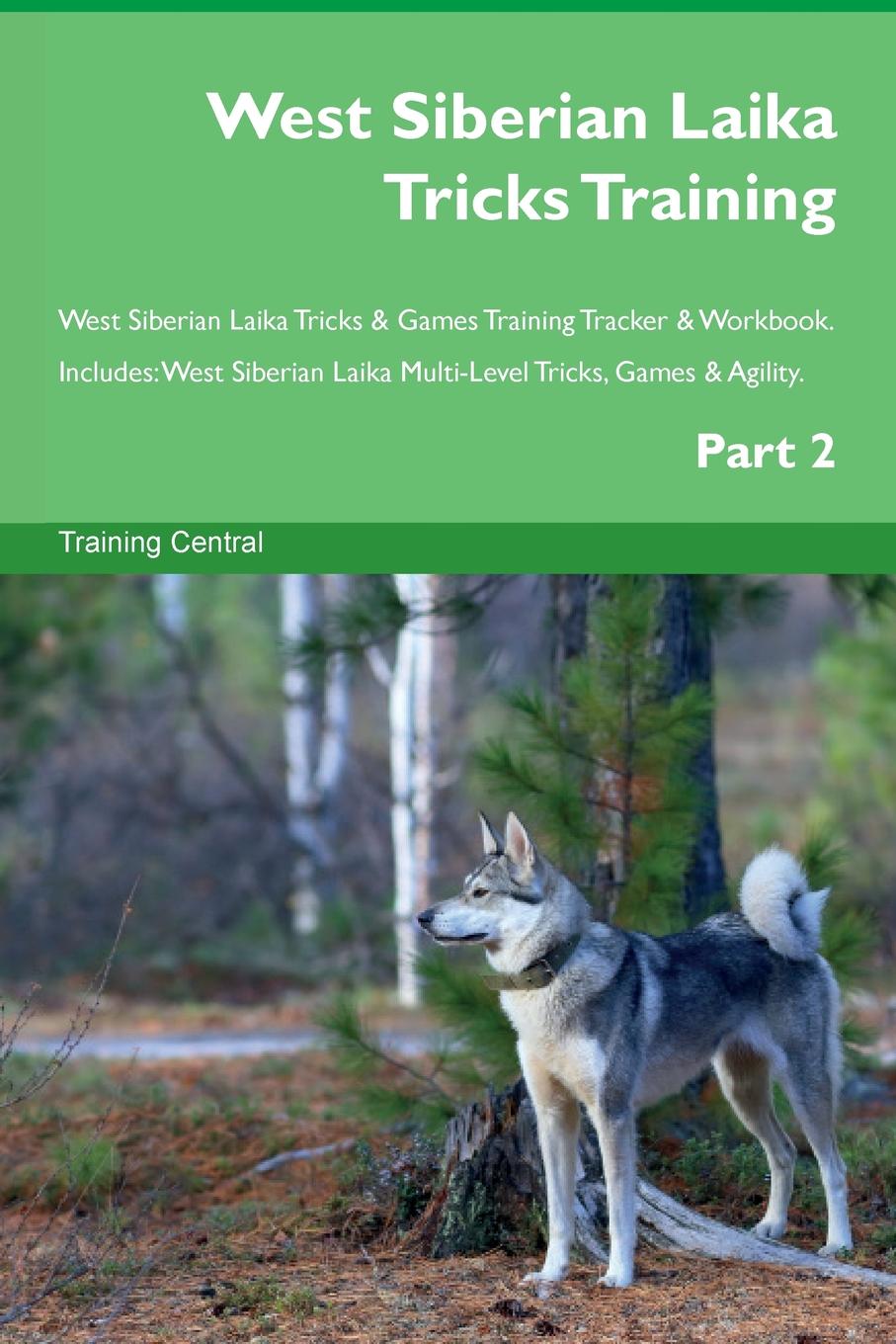 Training Central West Siberian Laika Tricks Training West Siberian Laika Tricks . Games Training Tracker . Workbook. Includes. West Siberian Laika Multi-Level Tricks, Games . Agility. Part 2