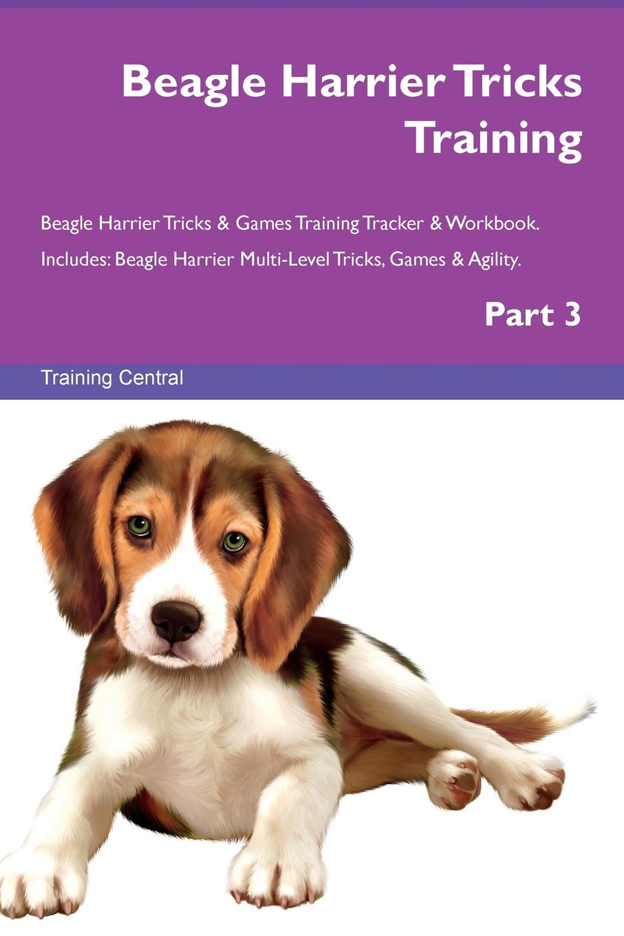 Training Central Beagle Harrier Tricks Training Beagle Harrier Tricks . Games Training Tracker . Workbook. Includes. Beagle Harrier Multi-Level Tricks, Games . Agility. Part 3