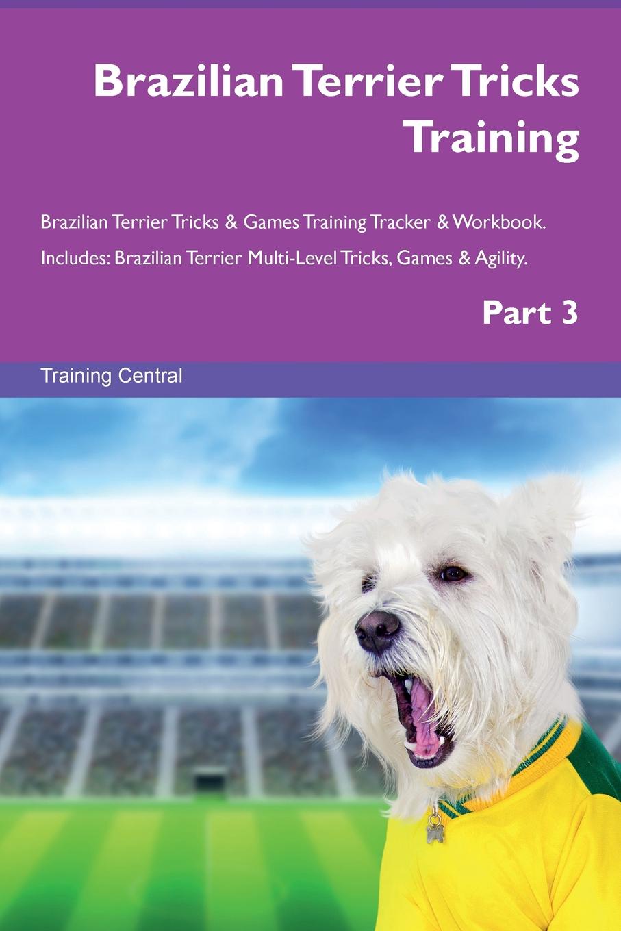 Training Central Brazilian Terrier Tricks Training Brazilian Terrier Tricks . Games Training Tracker . Workbook. Includes. Brazilian Terrier Multi-Level Tricks, Games . Agility. Part 3