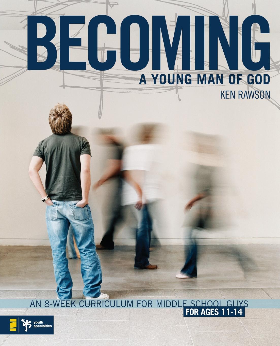 Ken Rawson Becoming a Young Man of God. An 8-Week Curriculum for Middle School Guys цена Ken Rawson Becoming a Young Man of God. An 8-Week Curriculum for Middle School Guys цены онлайн