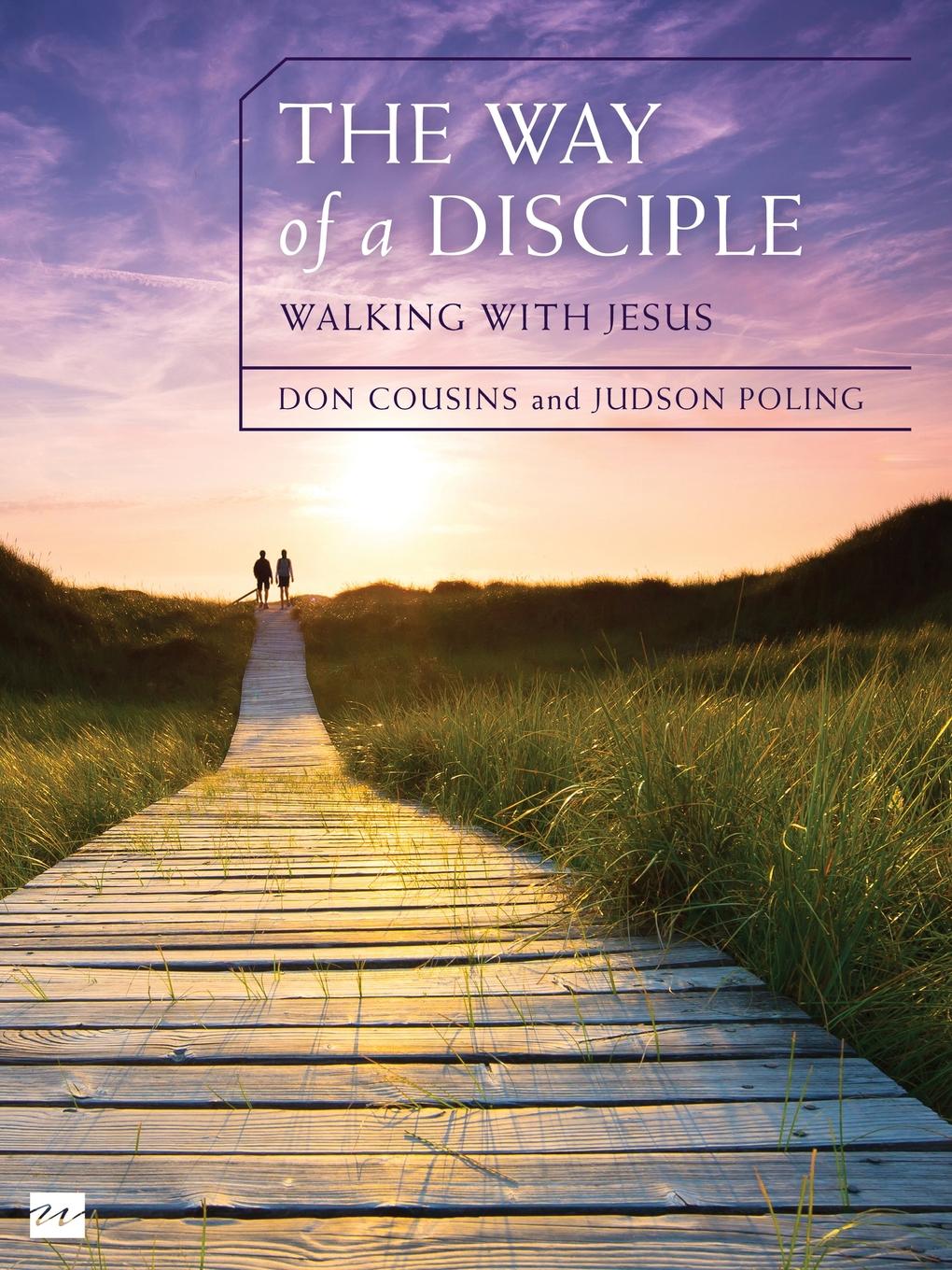 The Way of a Disciple. Walking with Jesus: How to Walk with God, Live His Word, Contribute to His Work, and Make a Difference in the World