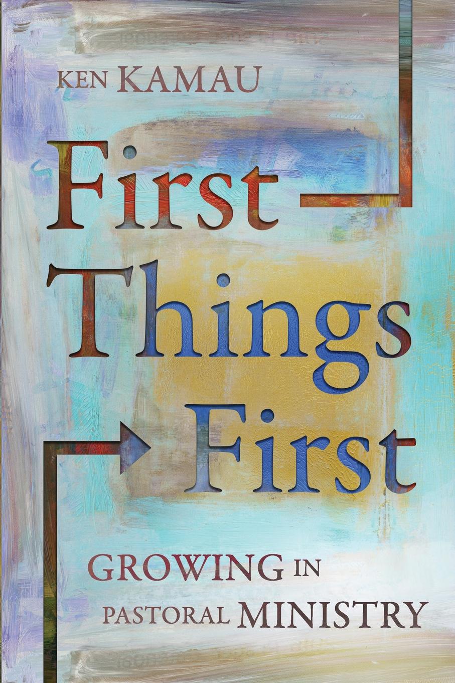 First Things First. Growing in Pastoral Ministry