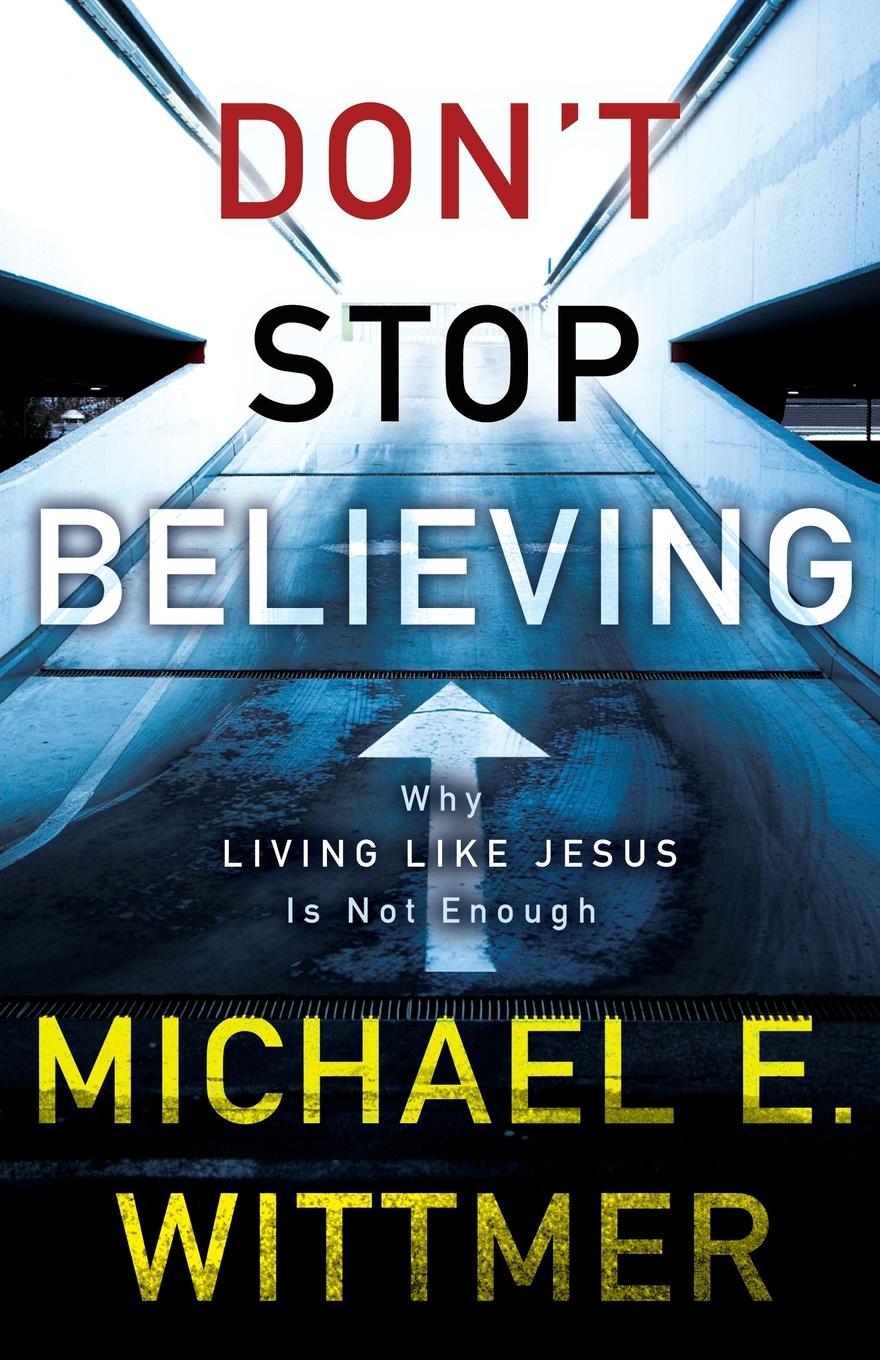 фото Don.t Stop Believing. Why Living Like Jesus Is Not Enough