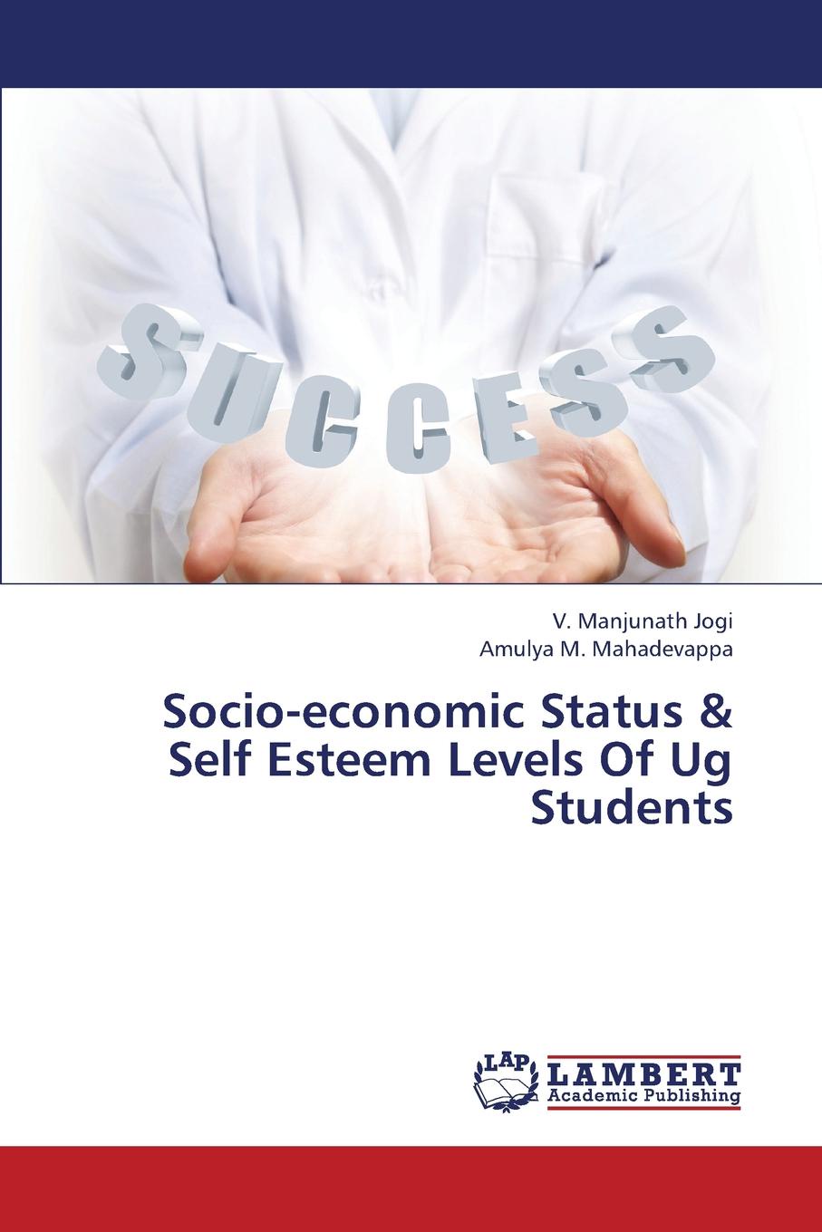 Jogi V. Manjunath, Mahadevappa Amulya M. Socio-Economic Status . Self Esteem Levels of Ug Students Jogi V. Manjunath, Mahadevappa Amulya M. Socio-Economic Status . Self Esteem Levels of Ug Students