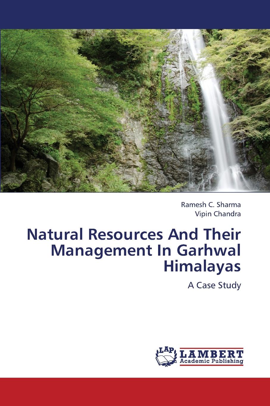 Sharma Ramesh C., Chandra Vipin Natural Resources and Their Management in Garhwal Himalayas Sharma Ramesh C., Chandra Vipin Natural Resources and Their Management in Garhwal Himalayas