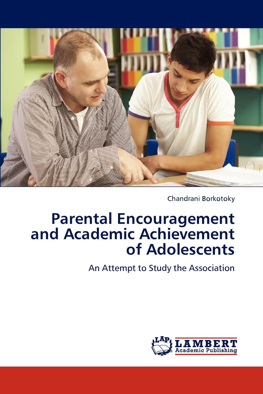 Borkotoky Chandrani Parental Encouragement and Academic Achievement of Adolescents Borkotoky Chandrani Parental Encouragement and Academic Achievement of Adolescents