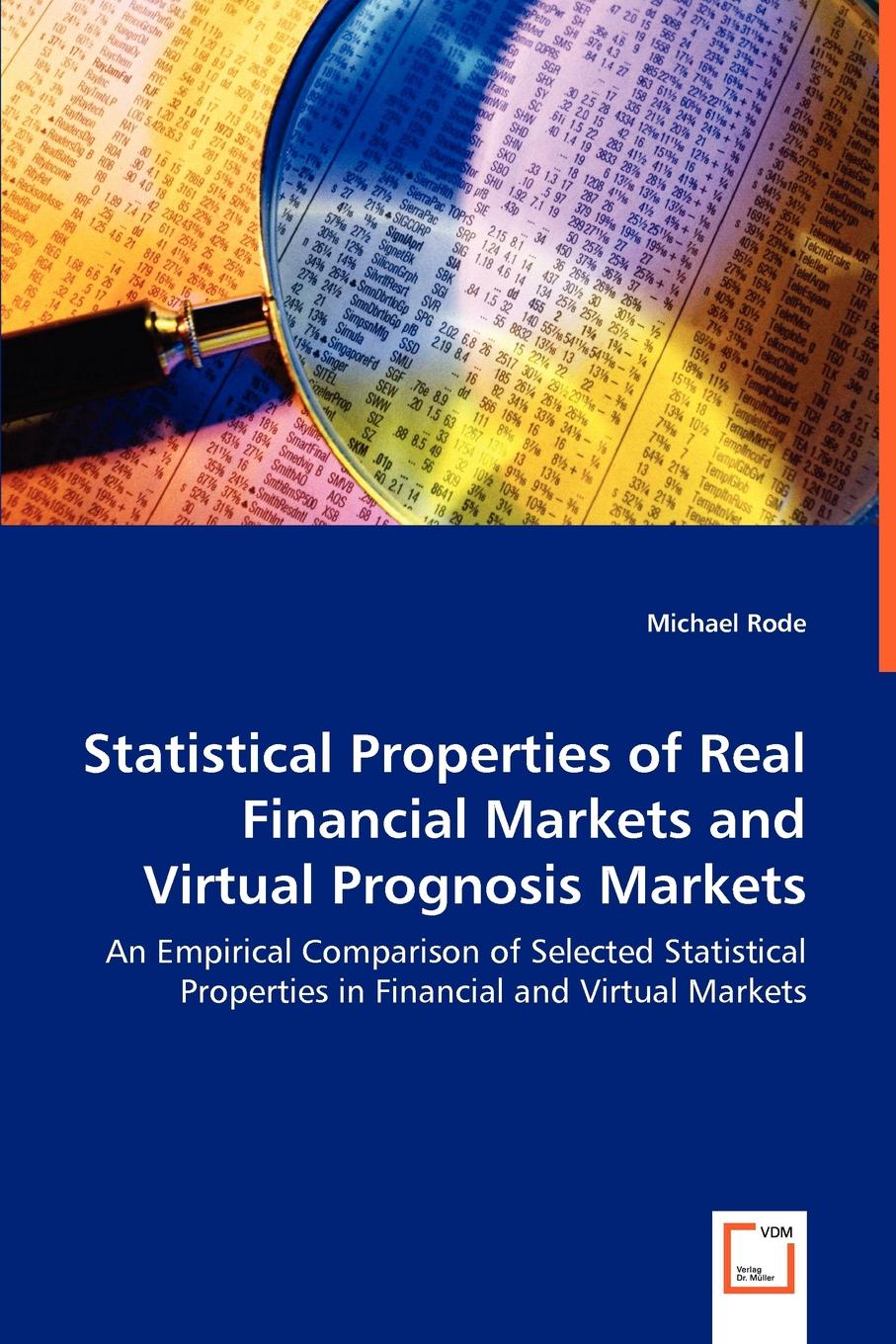 Michael Rode Statistical Properties of Real Financial Markets and Virtual Prognosis Markets Michael Rode Statistical Properties of Real Financial Markets and Virtual Prognosis Markets