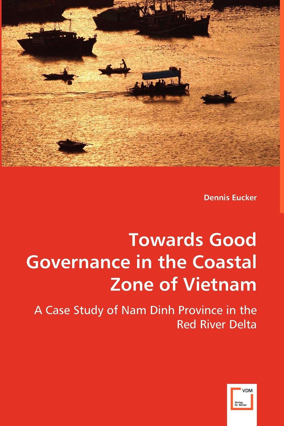 Dennis Eucker Towards Good Governance in the Coastal Zone of Vietnam