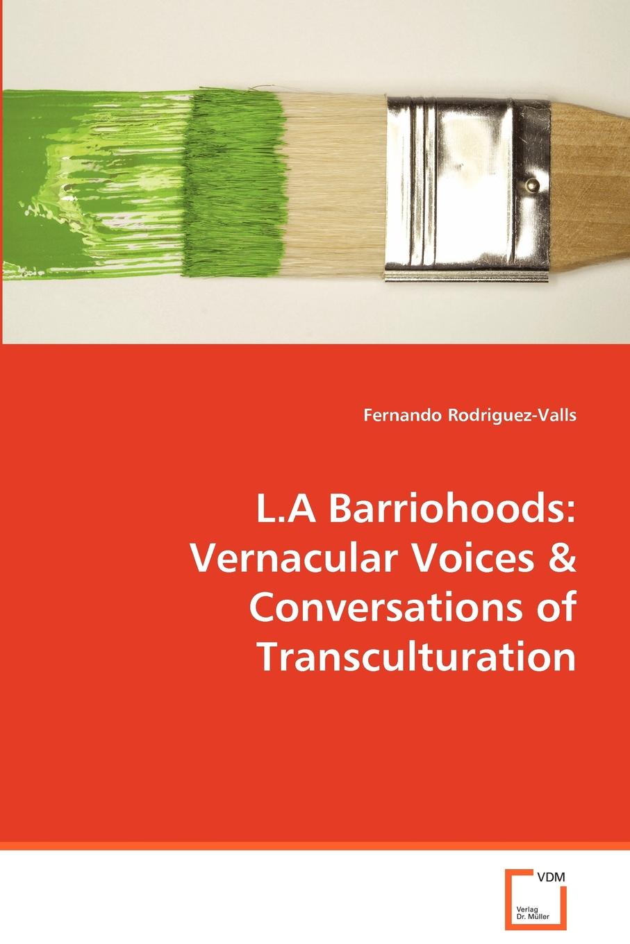 L.A Barriohoods. Vernacular Voices . Conversations of Transculturation