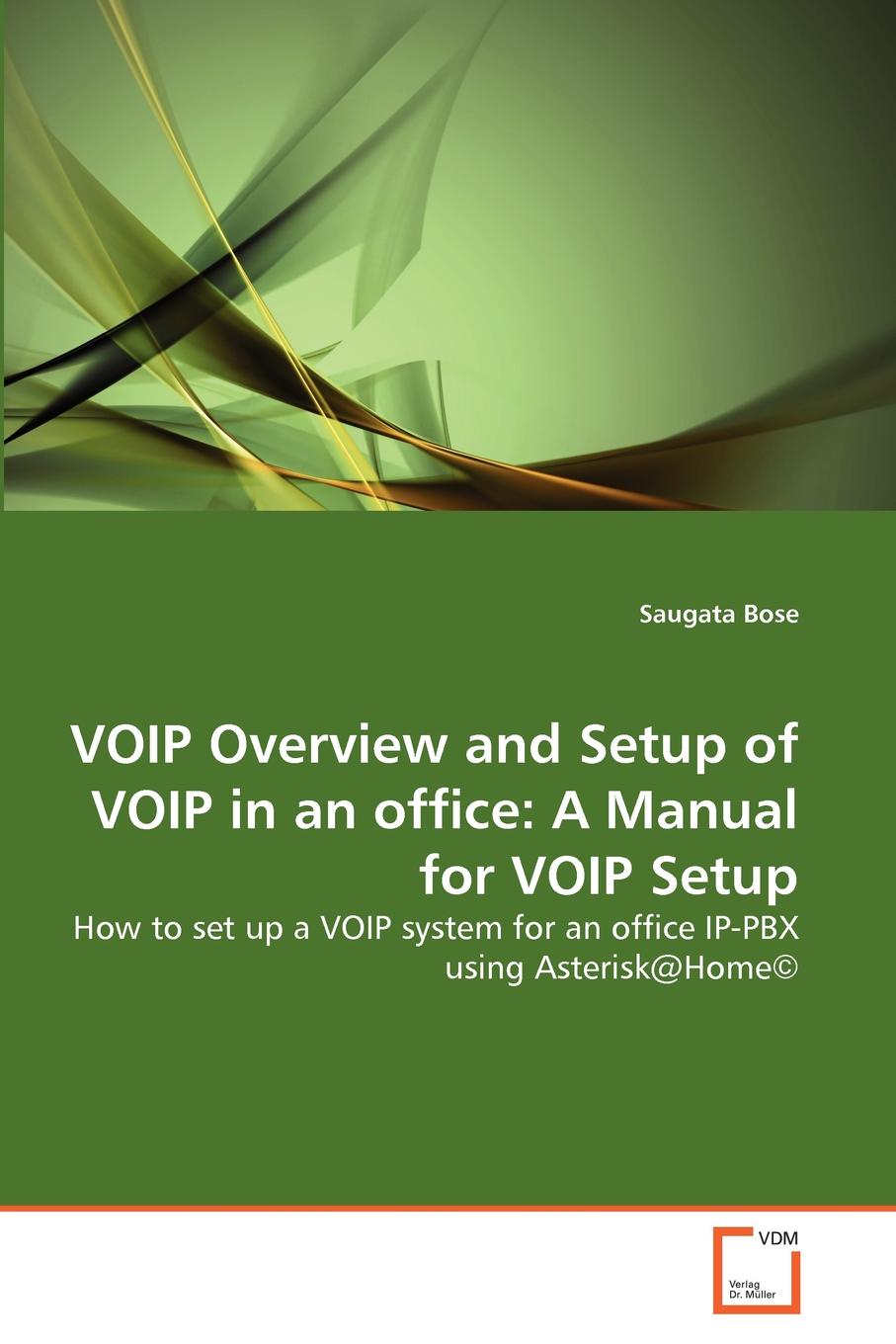 Saugata Bose VOIP Overview and Setup of VOIP in an office. A Manual for VOIP Setup Saugata Bose VOIP Overview and Setup of VOIP in an office. A Manual for VOIP Setup