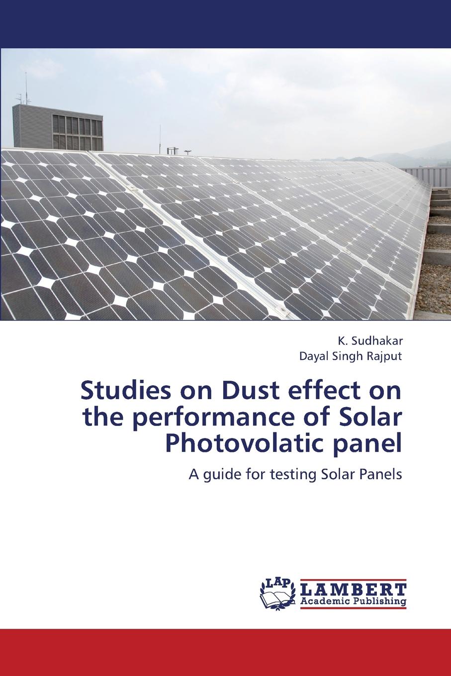 Sudhakar K., Rajput Dayal Singh Studies on Dust effect on the performance of Solar Photovolatic panel Sudhakar K., Rajput Dayal Singh Studies on Dust effect on the performance of Solar Photovolatic panel